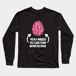 You need to use this before you speak Long Sleeve T-Shirt